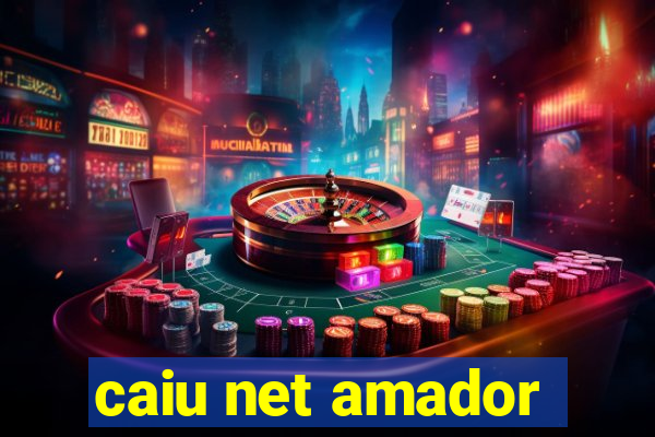 caiu net amador